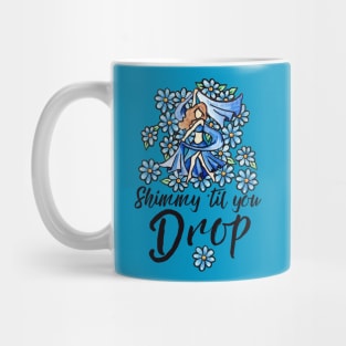 Shimmy 'til you drop Mug